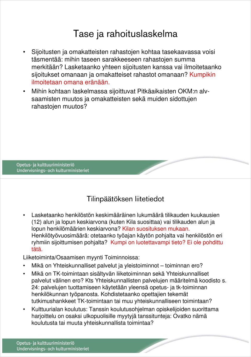 Mihin kohtaan laskelmassa sijoittuvat Pitkäaikaisten OKM:n alvsaamisten muutos ja omakatteisten sekä muiden sidottujen rahastojen muutos?