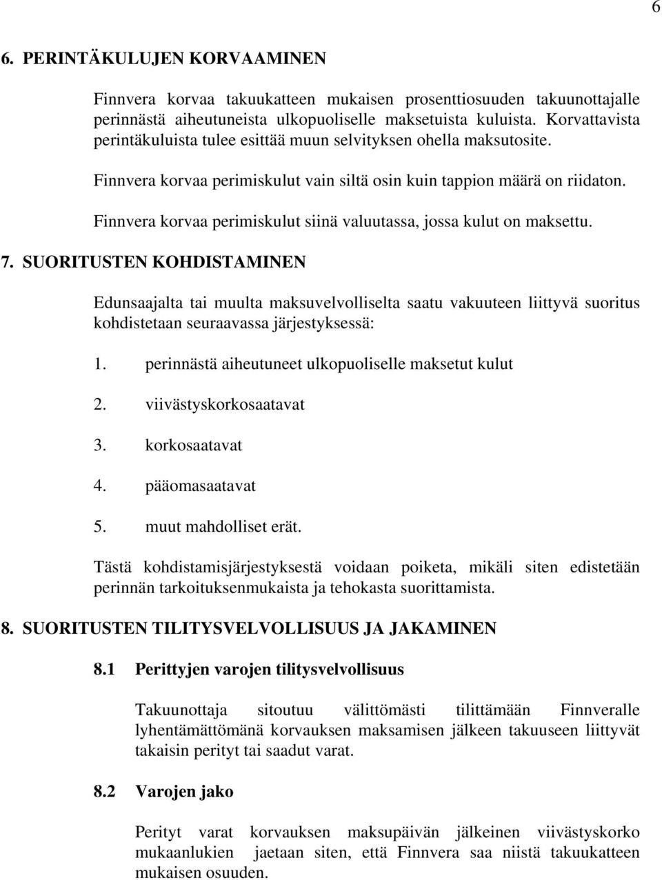 Finnvera korvaa perimiskulut siinä valuutassa, jossa kulut on maksettu. 7.