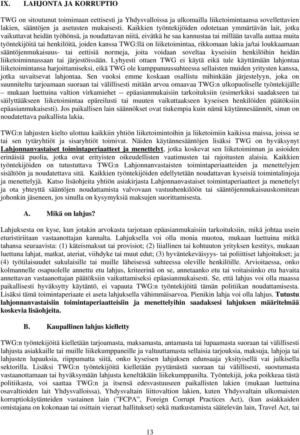 joiden kanssa TWG:llä on liiketoimintaa, rikkomaan lakia ja/tai loukkaamaan sääntöjenmukaisuus- tai eettisiä normeja, joita voidaan soveltaa kyseisiin henkilöihin heidän liiketoiminnassaan tai