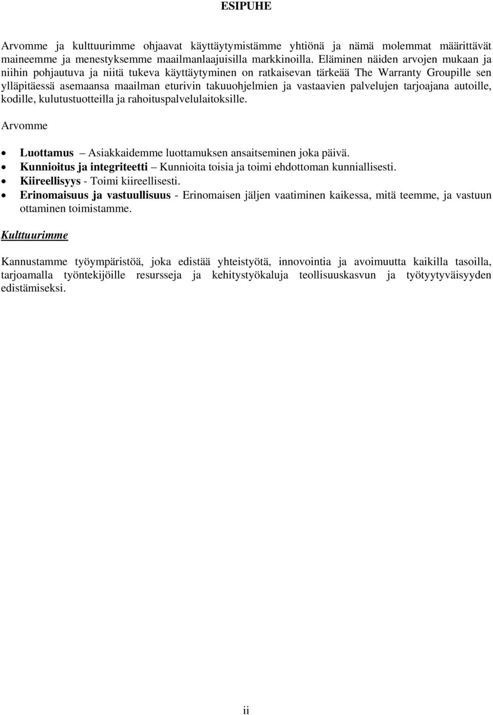 vastaavien palvelujen tarjoajana autoille, kodille, kulutustuotteilla ja rahoituspalvelulaitoksille. Arvomme Luottamus Asiakkaidemme luottamuksen ansaitseminen joka päivä.