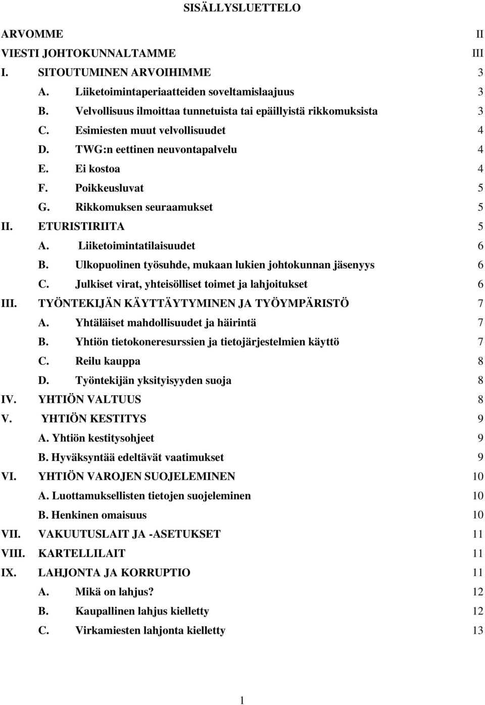 Rikkomuksen seuraamukset 5 II. ETURISTIRIITA 5 A. Liiketoimintatilaisuudet 6 B. Ulkopuolinen työsuhde, mukaan lukien johtokunnan jäsenyys 6 C.