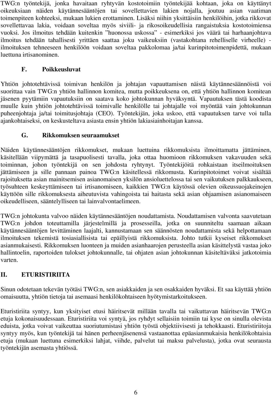 Lisäksi niihin yksittäisiin henkilöihin, jotka rikkovat sovellettavaa lakia, voidaan soveltaa myös siviili- ja rikosoikeudellisia rangaistuksia kostotoimiensa vuoksi.