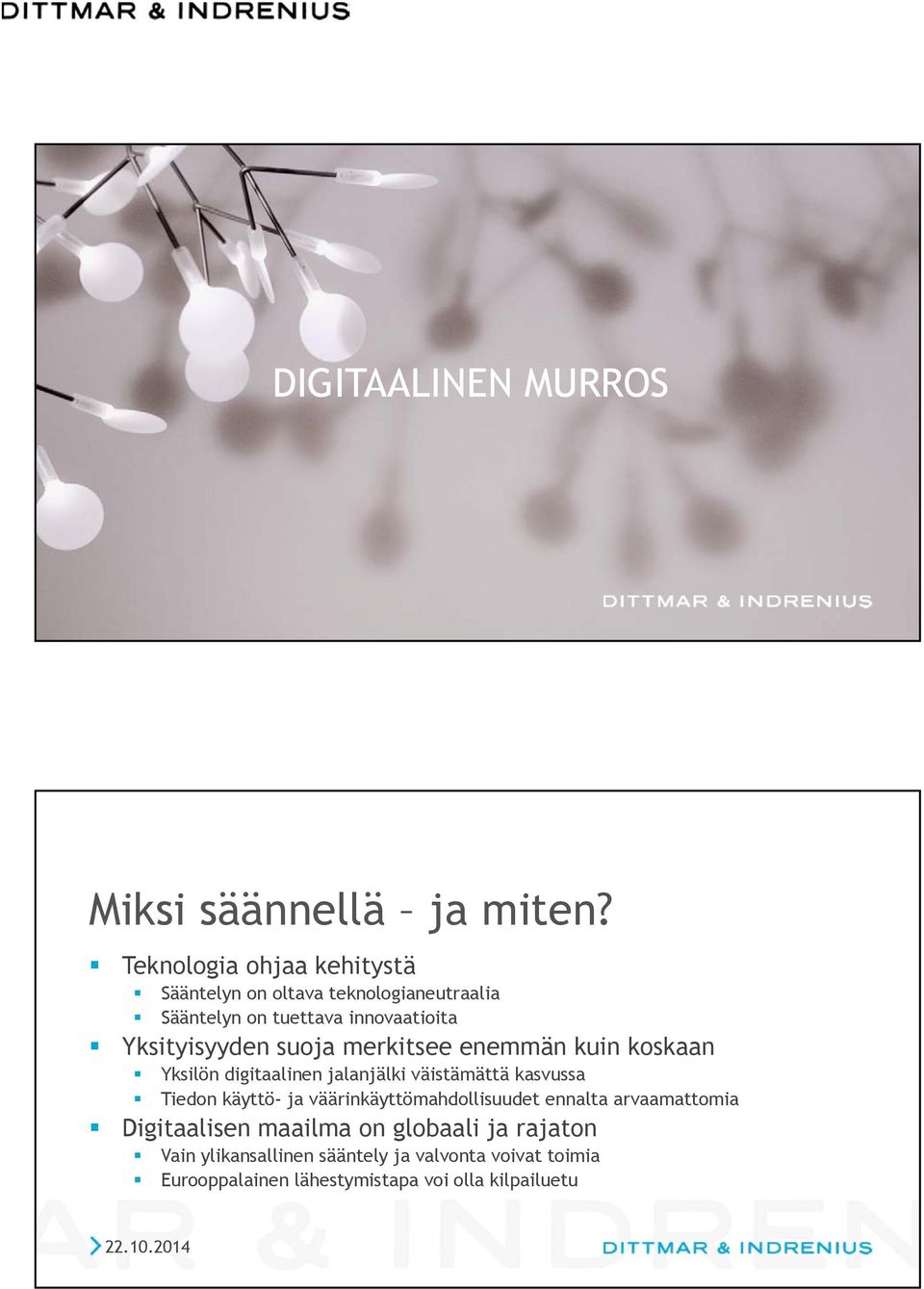 suoja merkitsee enemmän kuin koskaan Yksilön digitaalinen jalanjälki väistämättä kasvussa Tiedon käyttö- ja