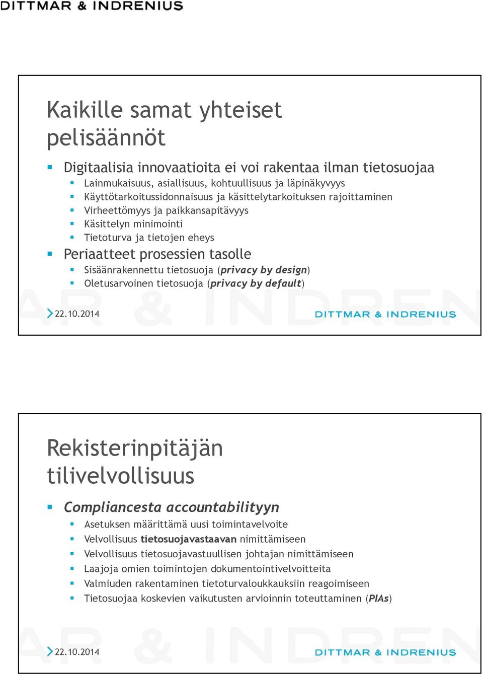 design) Oletusarvoinen tietosuoja (privacy by default) Rekisterinpitäjän tilivelvollisuus Compliancesta accountabilityyn Asetuksen määrittämä uusi toimintavelvoite Velvollisuus tietosuojavastaavan