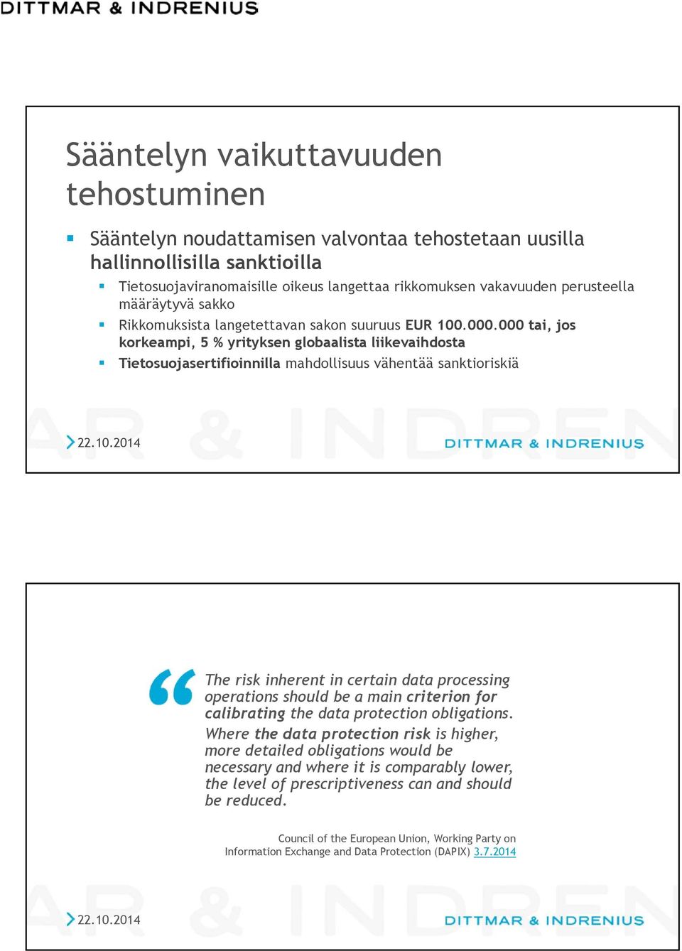 000 tai, jos korkeampi, 5 % yrityksen globaalista liikevaihdosta Tietosuojasertifioinnilla mahdollisuus vähentää sanktioriskiä The risk inherent in certain data processing operations should be a main