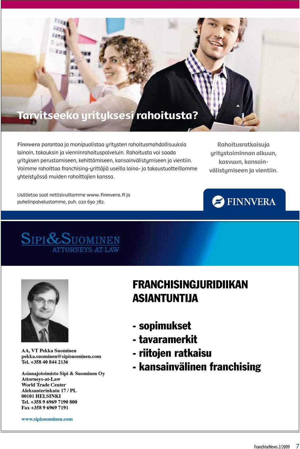 Voimme rahoittaa franchising-yrittäjiä useilla laina- ja takaustuotteillamme yhteistyössä muiden rahoittajien kanssa.