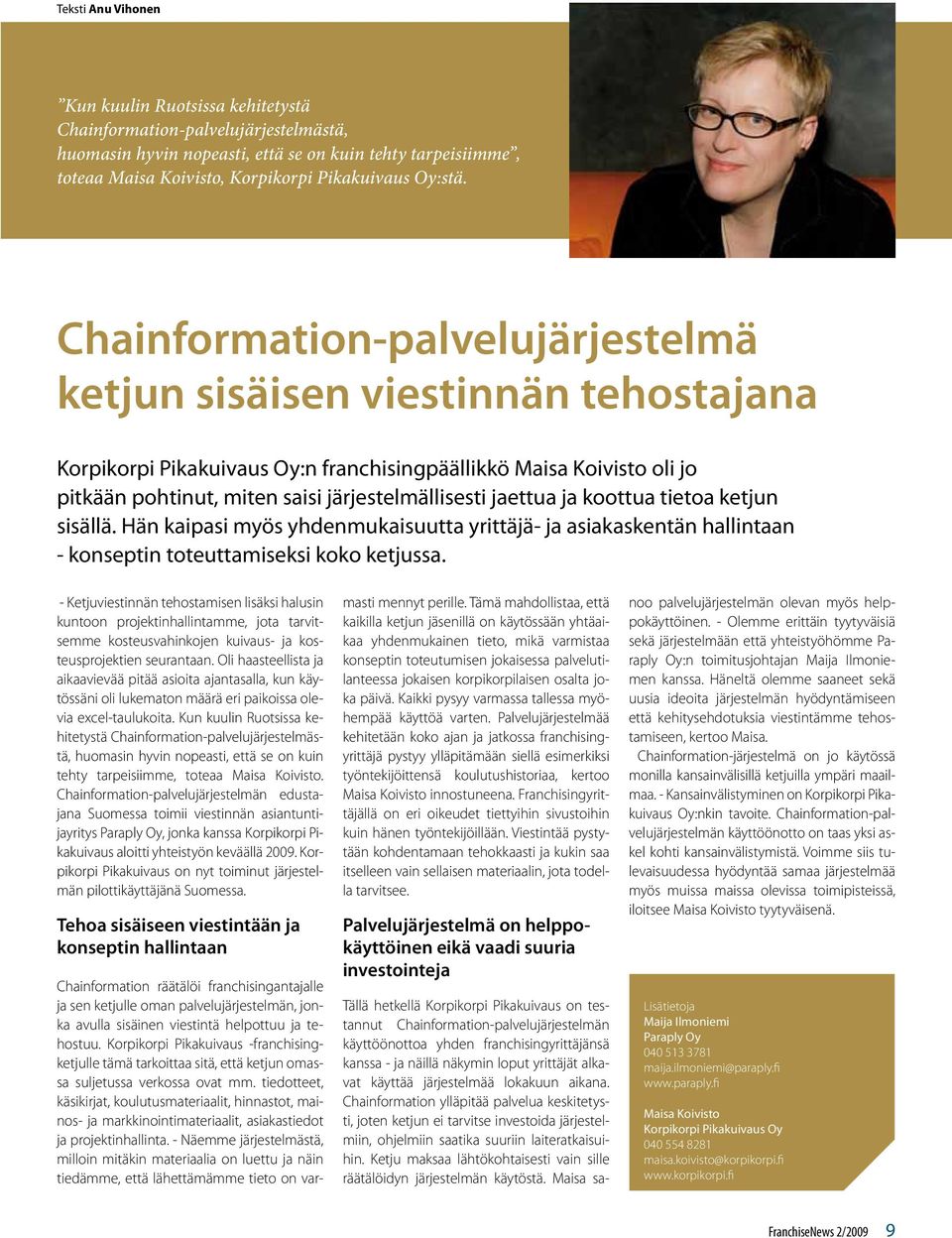 Chainformation-palvelujärjestelmä ketjun sisäisen viestinnän tehostajana Korpikorpi Pikakuivaus Oy:n franchisingpäällikkö Maisa Koivisto oli jo pitkään pohtinut, miten saisi järjestelmällisesti