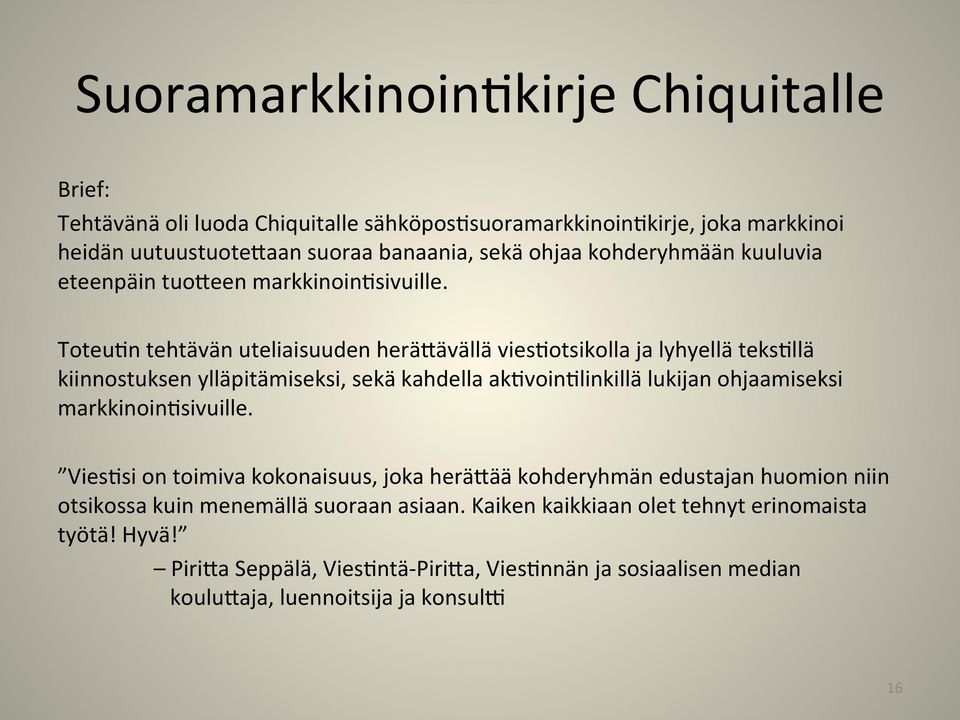 Toteu<n tehtävän uteliaisuuden heräzävällä vies<otsikolla ja lyhyellä teks<llä kiinnostuksen ylläpitämiseksi, sekä kahdella ak<voin<linkillä lukijan ohjaamiseksi