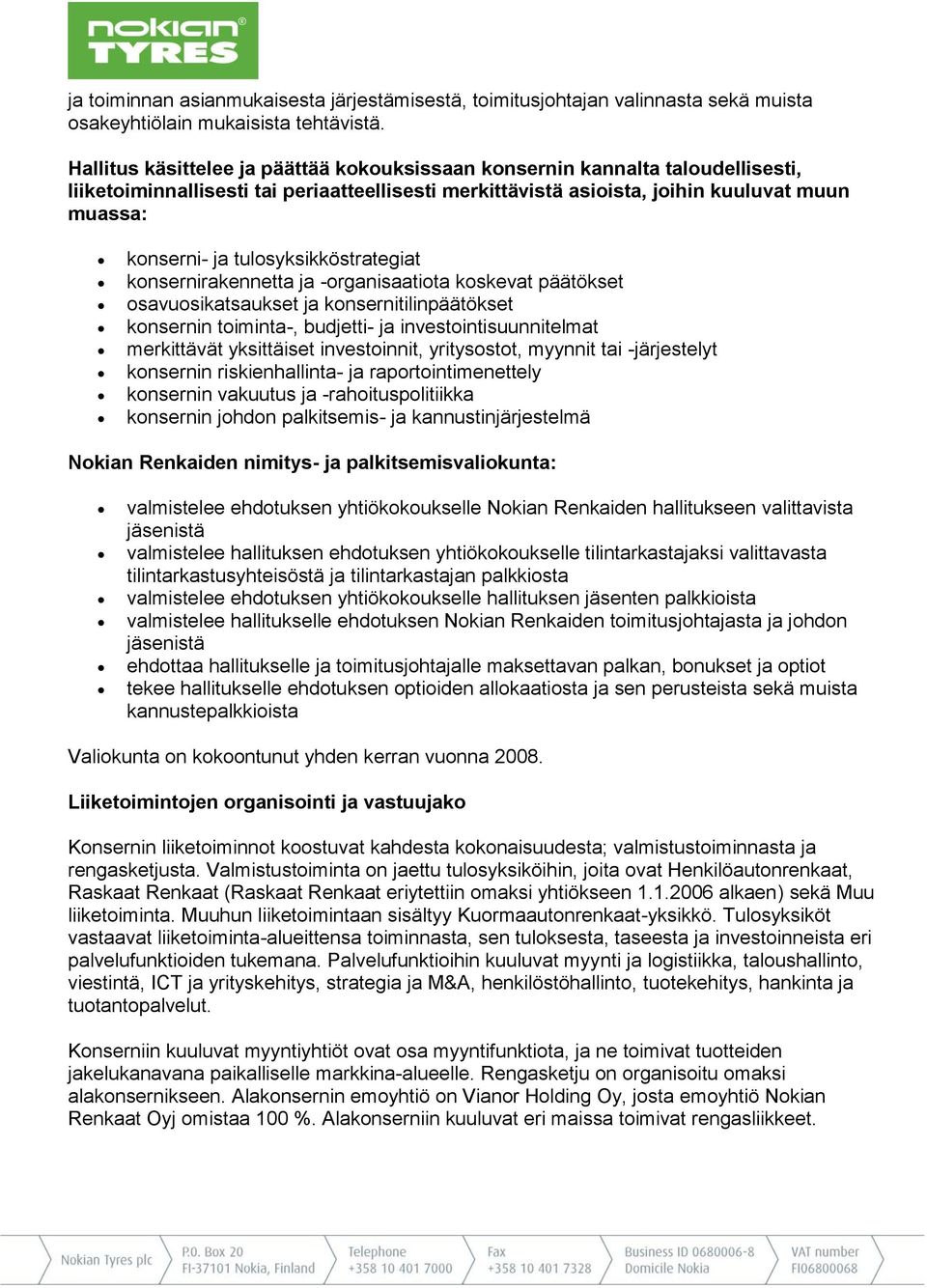 tulosyksikköstrategiat konsernirakennetta ja -organisaatiota koskevat päätökset osavuosikatsaukset ja konsernitilinpäätökset konsernin toiminta-, budjetti- ja investointisuunnitelmat merkittävät