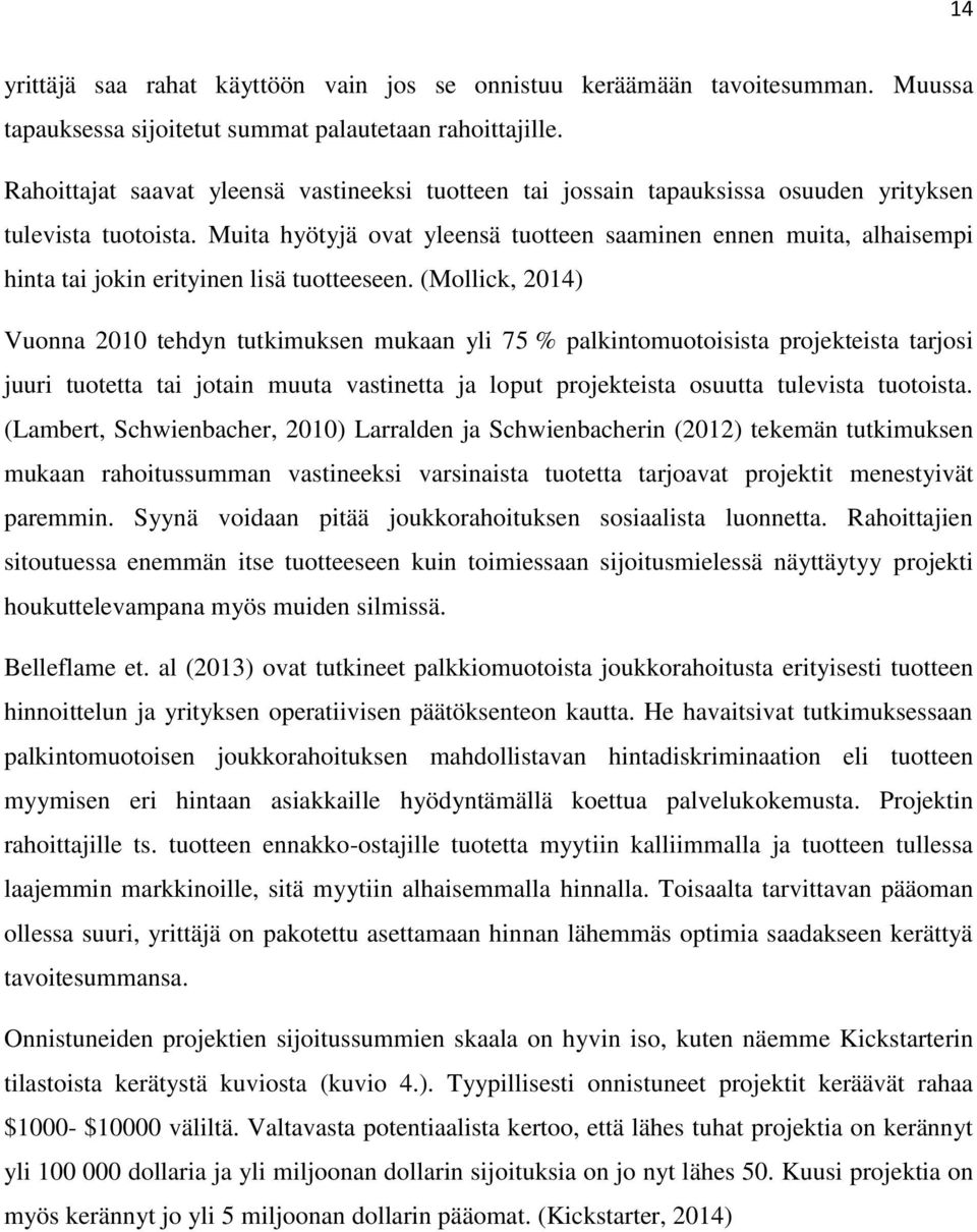 Muita hyötyjä ovat yleensä tuotteen saaminen ennen muita, alhaisempi hinta tai jokin erityinen lisä tuotteeseen.