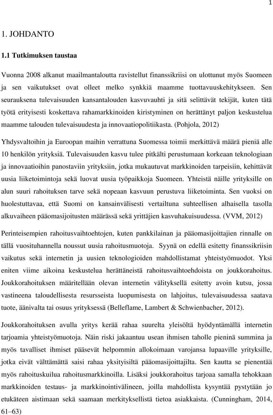 Sen seurauksena tulevaisuuden kansantalouden kasvuvauhti ja sitä selittävät tekijät, kuten tätä työtä erityisesti koskettava rahamarkkinoiden kiristyminen on herättänyt paljon keskustelua maamme