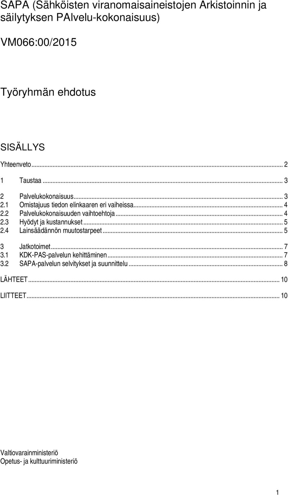 2 Palvelukokonaisuuden vaihtoehtoja... 4 2.3 Hyödyt ja kustannukset... 5 2.4 Lainsäädännön muutostarpeet... 5 3 Jatkotoimet... 7 3.