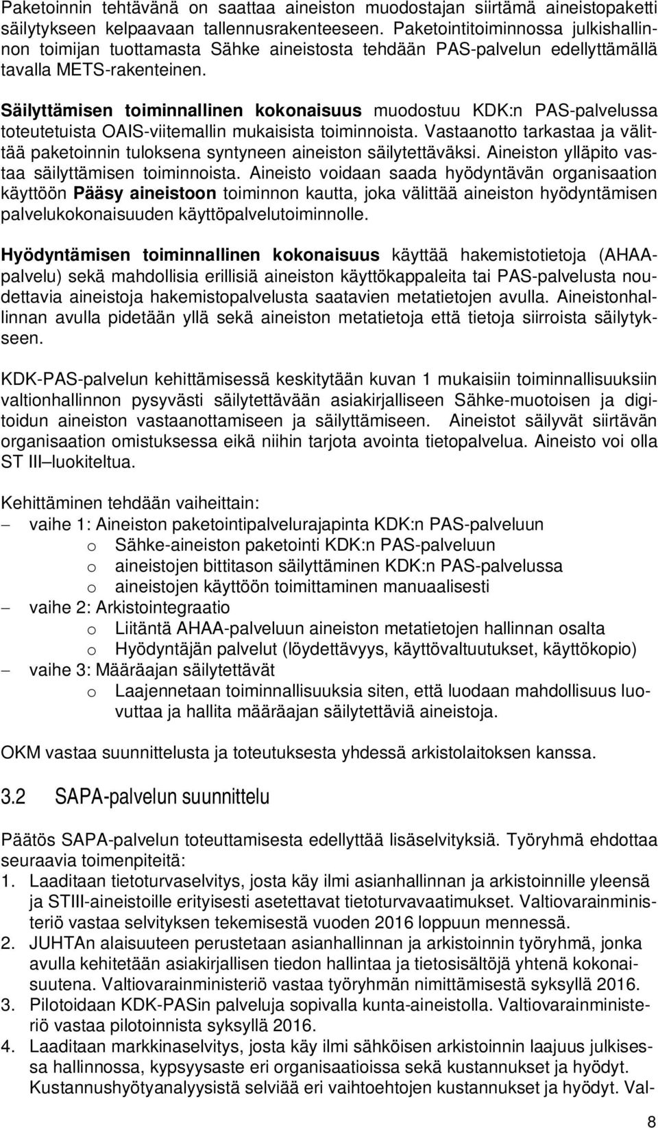 Säilyttämisen toiminnallinen kokonaisuus muodostuu KDK:n PAS-palvelussa toteutetuista OAIS-viitemallin mukaisista toiminnoista.