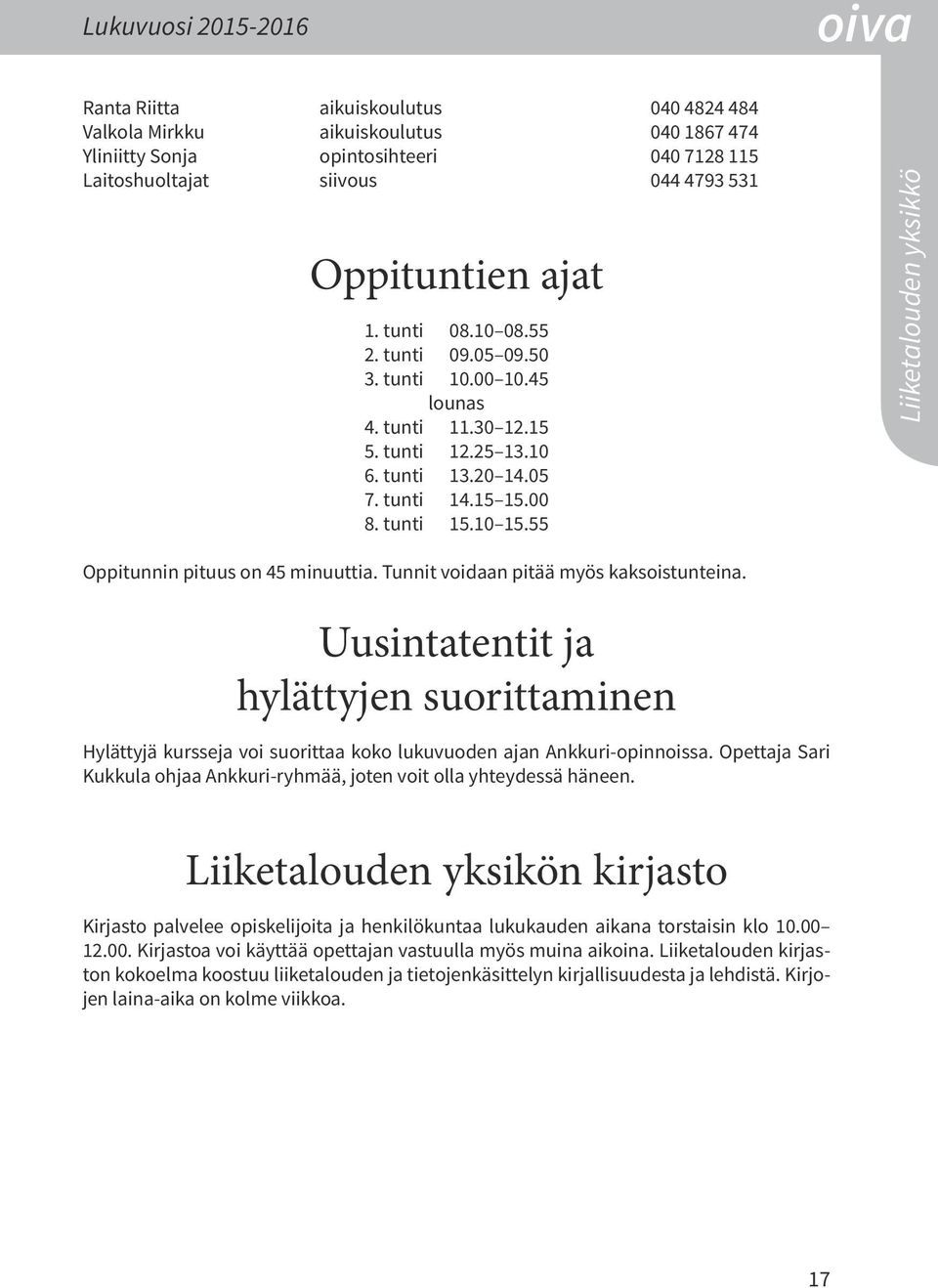 55 Liiketalouden yksikkö Oppitunnin pituus on 45 minuuttia. unnit voidaan pitää myös kaksoistunteina.