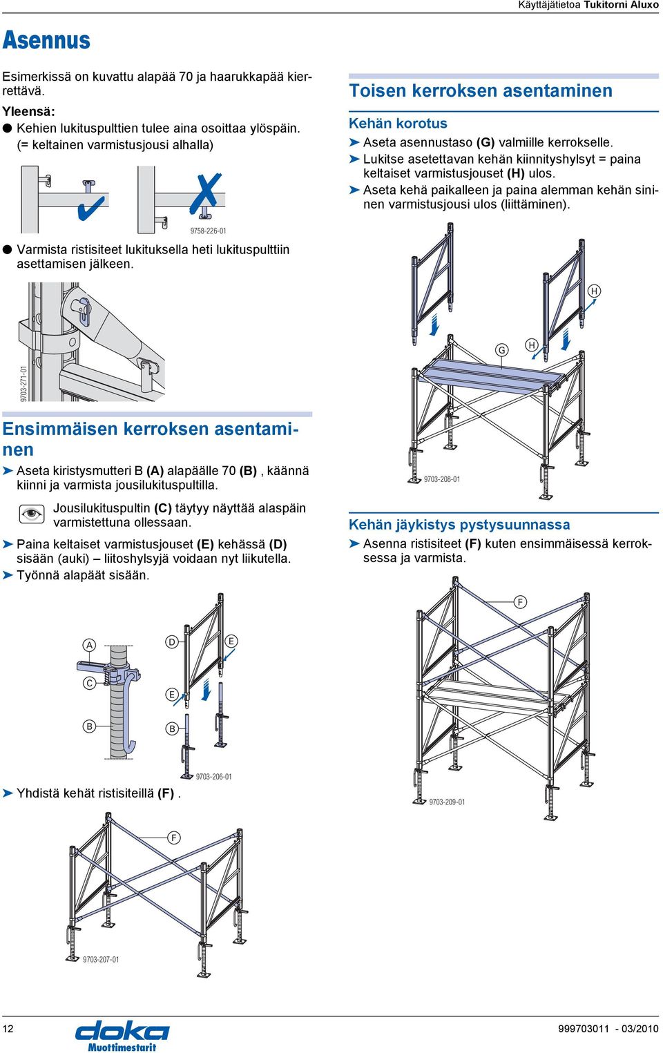 Lukitse asetettavan kehän kiinnityshylsyt = paina keltaiset varmistusjouset (H) ulos. seta kehä paikalleen ja paina alemman kehän sininen varmistusjousi ulos (liittäminen).