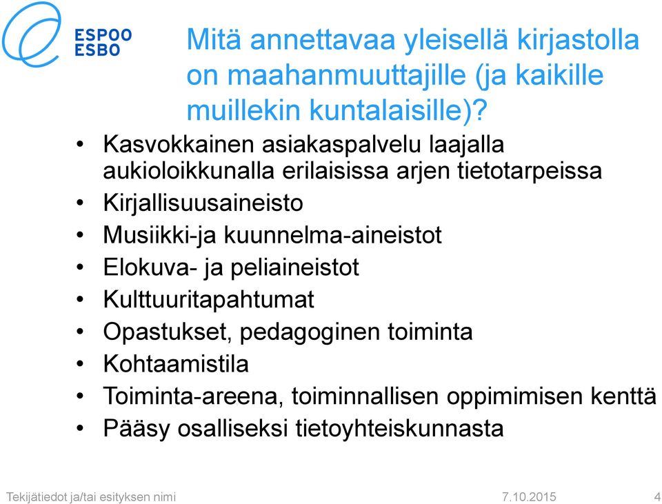 Musiikki-ja kuunnelma-aineistot Elokuva- ja peliaineistot Kulttuuritapahtumat Opastukset, pedagoginen toiminta