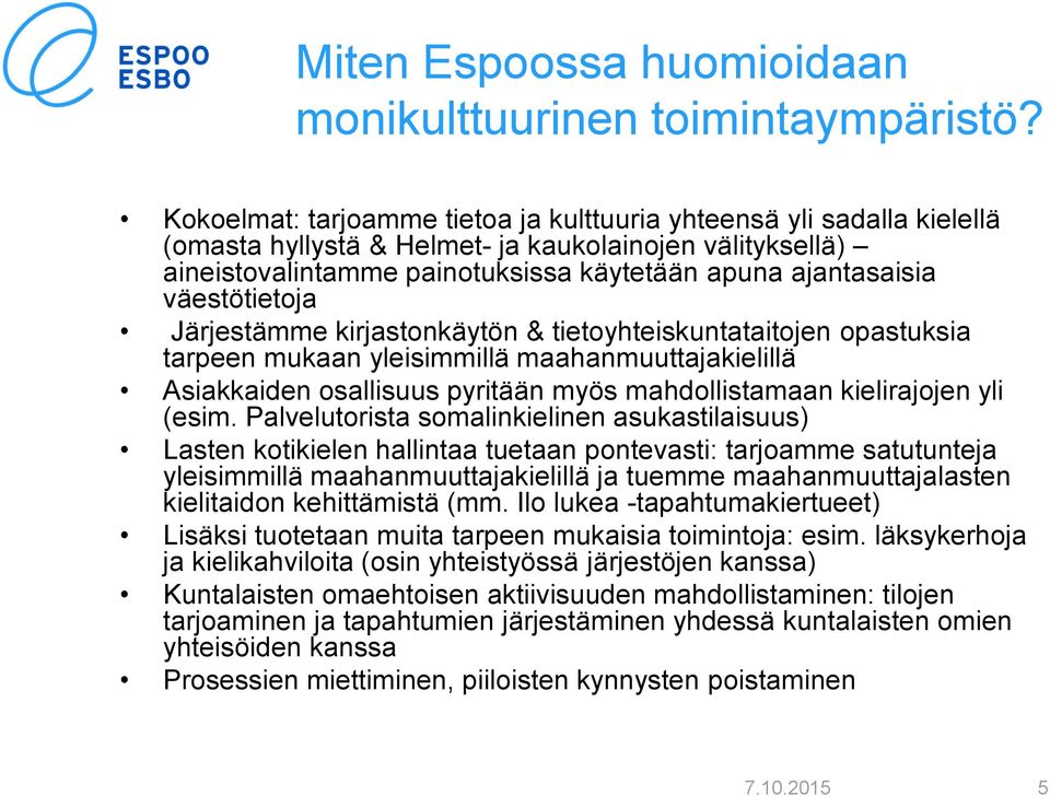 väestötietoja Järjestämme kirjastonkäytön & tietoyhteiskuntataitojen opastuksia tarpeen mukaan yleisimmillä maahanmuuttajakielillä Asiakkaiden osallisuus pyritään myös mahdollistamaan kielirajojen