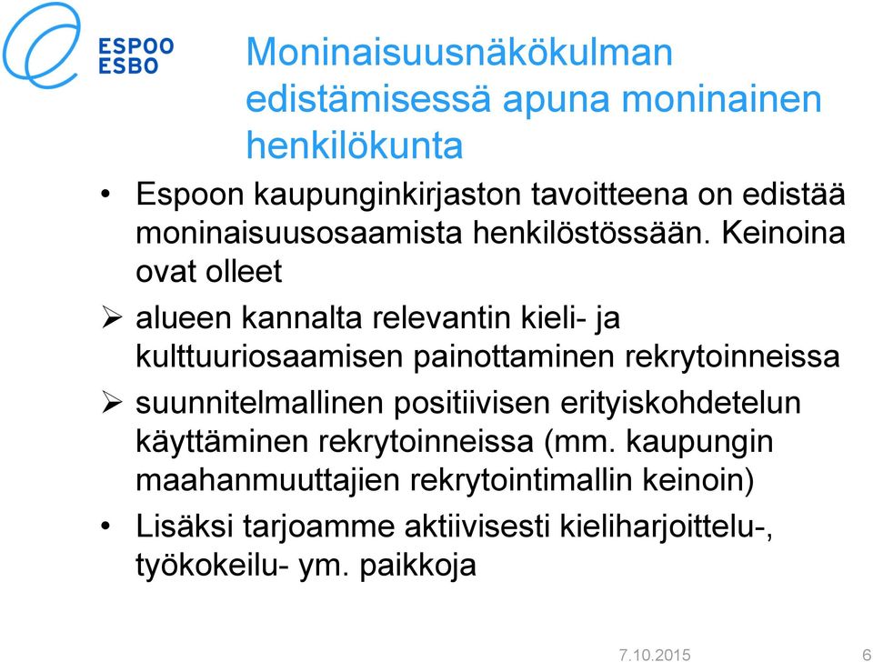 Keinoina ovat olleet alueen kannalta relevantin kieli- ja kulttuuriosaamisen painottaminen rekrytoinneissa