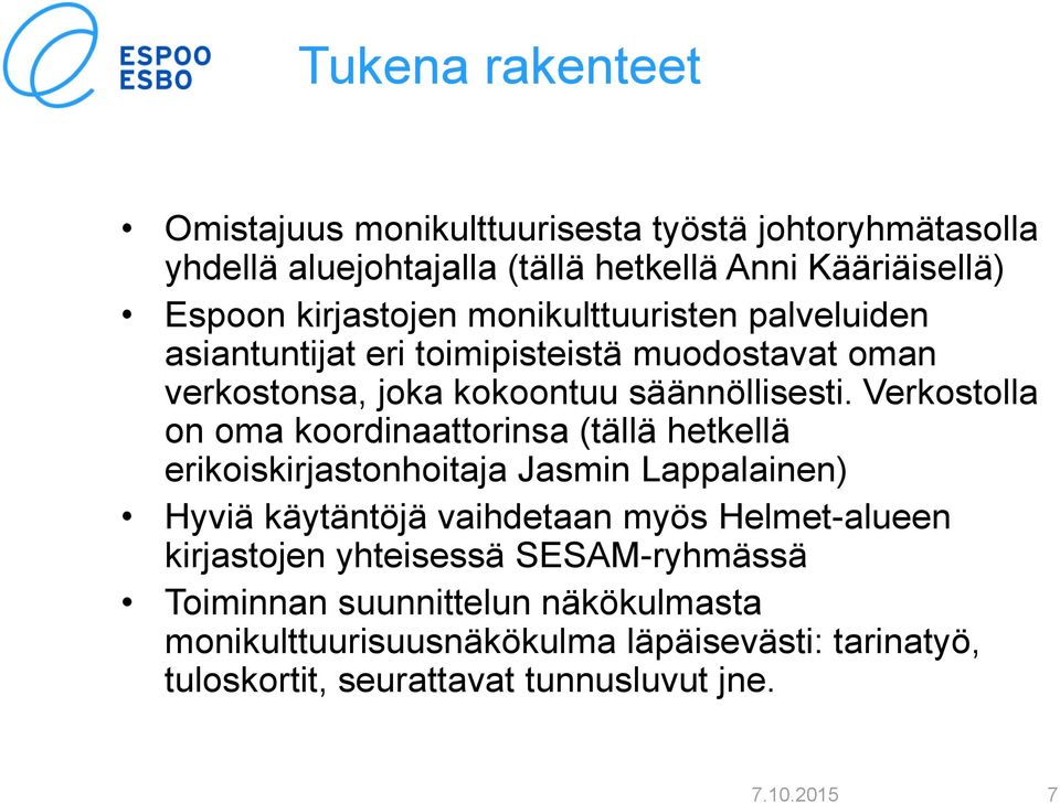 Verkostolla on oma koordinaattorinsa (tällä hetkellä erikoiskirjastonhoitaja Jasmin Lappalainen) Hyviä käytäntöjä vaihdetaan myös Helmet-alueen