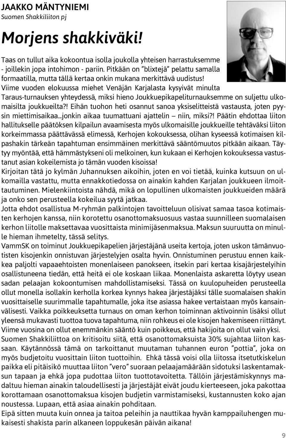 Viime vuoden elokuussa miehet Venäjän Karjalasta kysyivät minulta Tarausturnauksen yhteydessä, miksi hieno Joukkuepikapeliturnauksemme on suljettu ulkomaisilta joukkueilta?