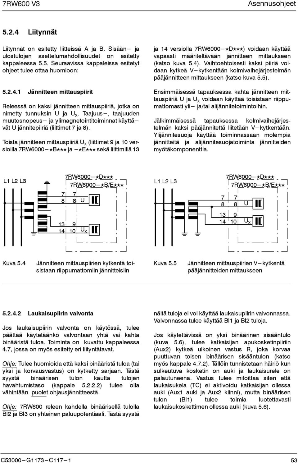 Taajuus, taajuuden muutosnopeus ja ylimagnetointitoiminnat käyttä vät U jännitepiiriä (liittimet 7 ja 8).