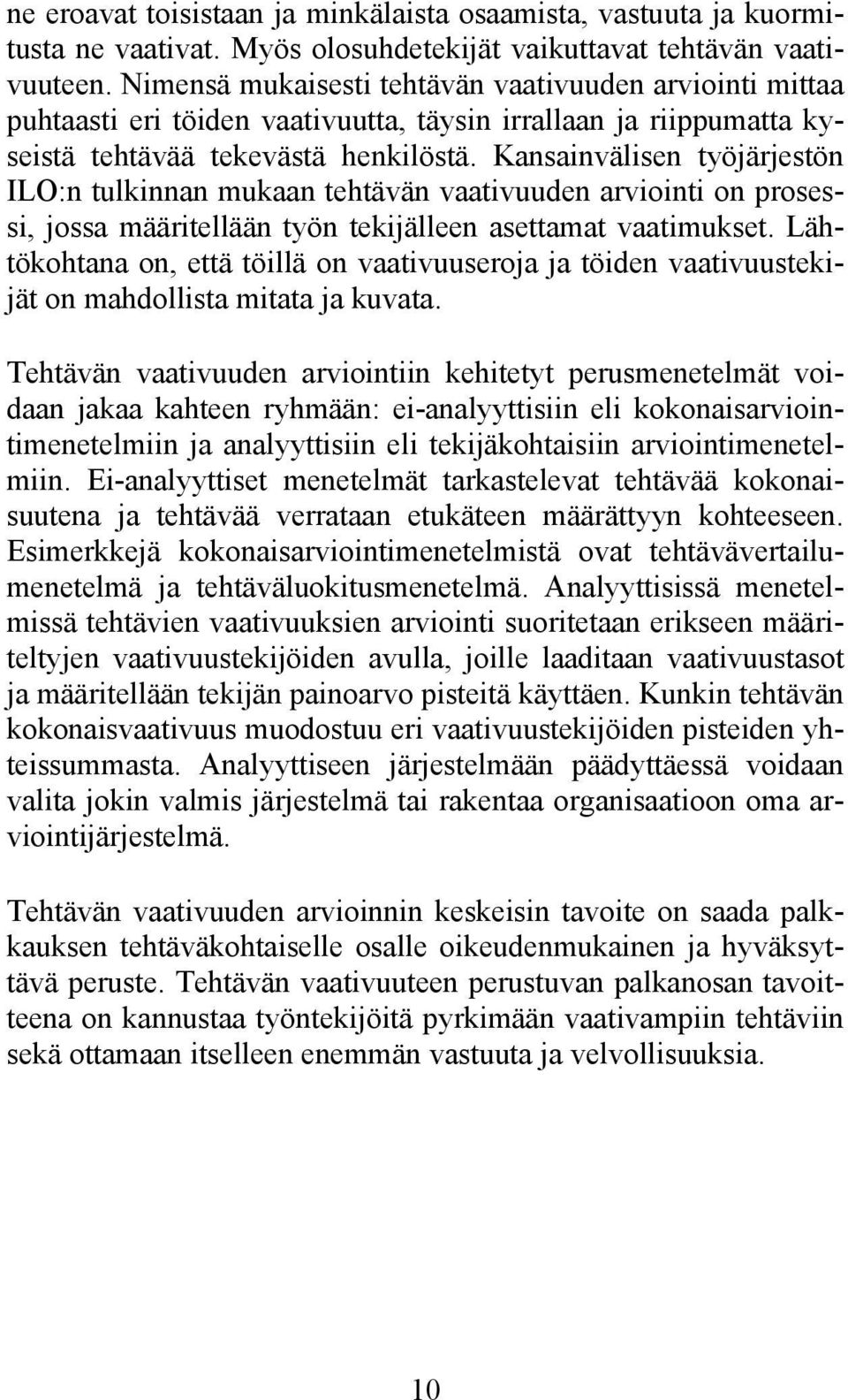 Kansainvälisen työjärjestön ILO:n tulkinnan mukaan tehtävän vaativuuden arviointi on prosessi, jossa määritellään työn tekijälleen asettamat vaatimukset.