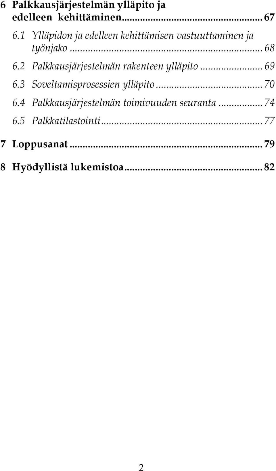 2 Palkkausjärjestelmän rakenteen ylläpito... 69 6.3 Soveltamisprosessien ylläpito... 70 6.