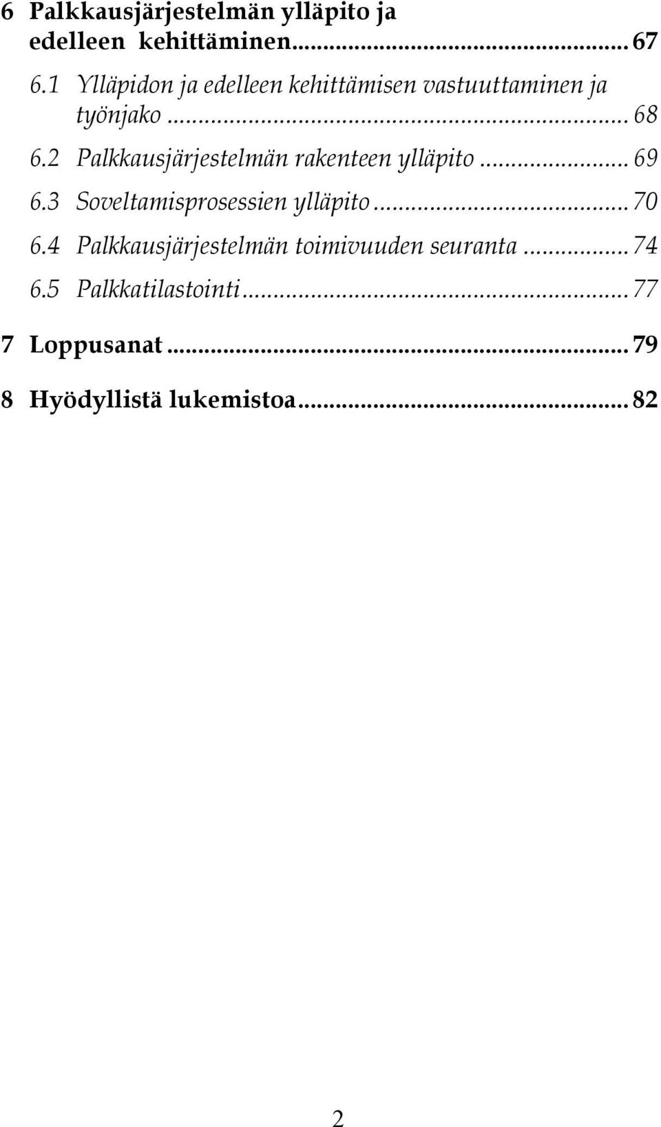 2 Palkkausjärjestelmän rakenteen ylläpito... 69 6.3 Soveltamisprosessien ylläpito... 70 6.