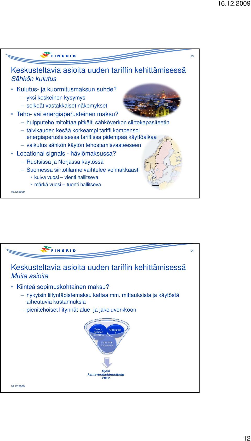 tehostamisvaateeseen Locational signals - häviömaksussa?