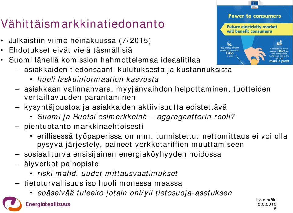 Suomi ja Ruotsi esimerkkeinä aggregaattorin rooli? pientuotanto markkinaehtoisesti erillisessä työpaperissa on mm.