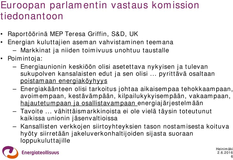 .. pyrittävä osaltaan poistamaan energiaköyhyys Energiakäänteen olisi tarkoitus johtaa aikaisempaa tehokkaampaan, avoimempaan, kestävämpään, kilpailukykyisempään, vakaampaan, hajautetumpaan ja