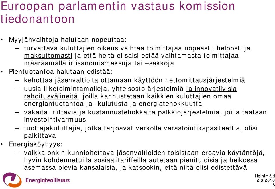 yhteisostojärjestelmiä ja innovatiivisia rahoitusvälineitä, joilla kannustetaan kaikkien kuluttajien omaa energiantuotantoa ja -kulutusta ja energiatehokkuutta vakaita, riittäviä ja