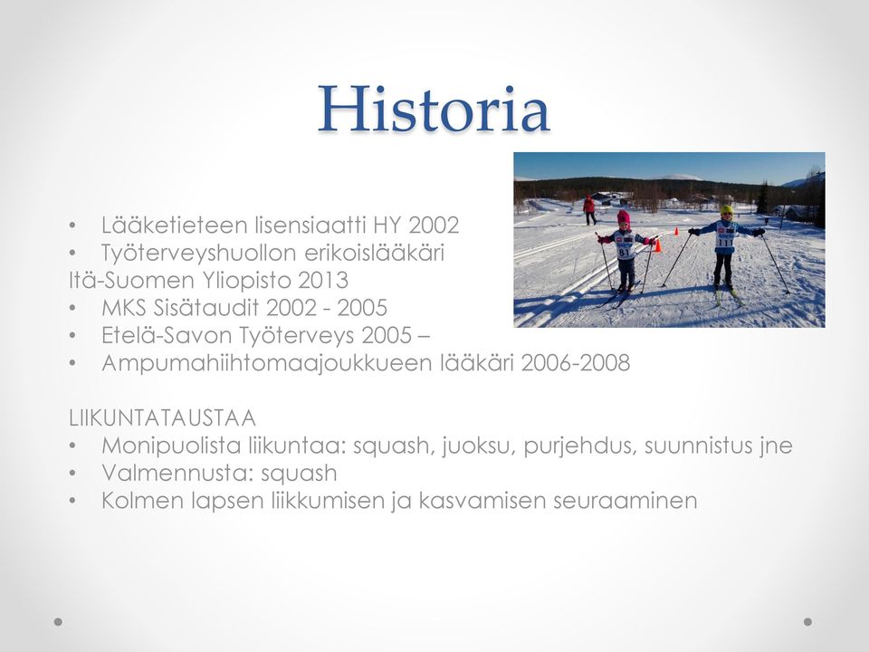 Ampumahiihtomaajoukkueen lääkäri 2006-2008 LIIKUNTATAUSTAA Monipuolista liikuntaa: