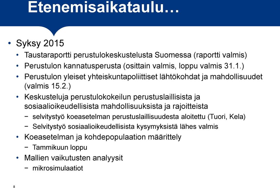 ) Keskusteluja perustulokokeilun perustuslaillisista ja sosiaalioikeudellisista mahdollisuuksista ja rajoitteista selvitystyö koeasetelman