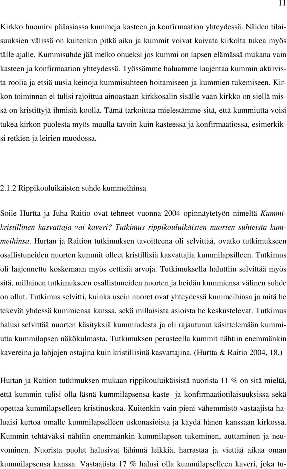 Työssämme haluamme laajentaa kummin aktiivista roolia ja etsiä uusia keinoja kummisuhteen hoitamiseen ja kummien tukemiseen.