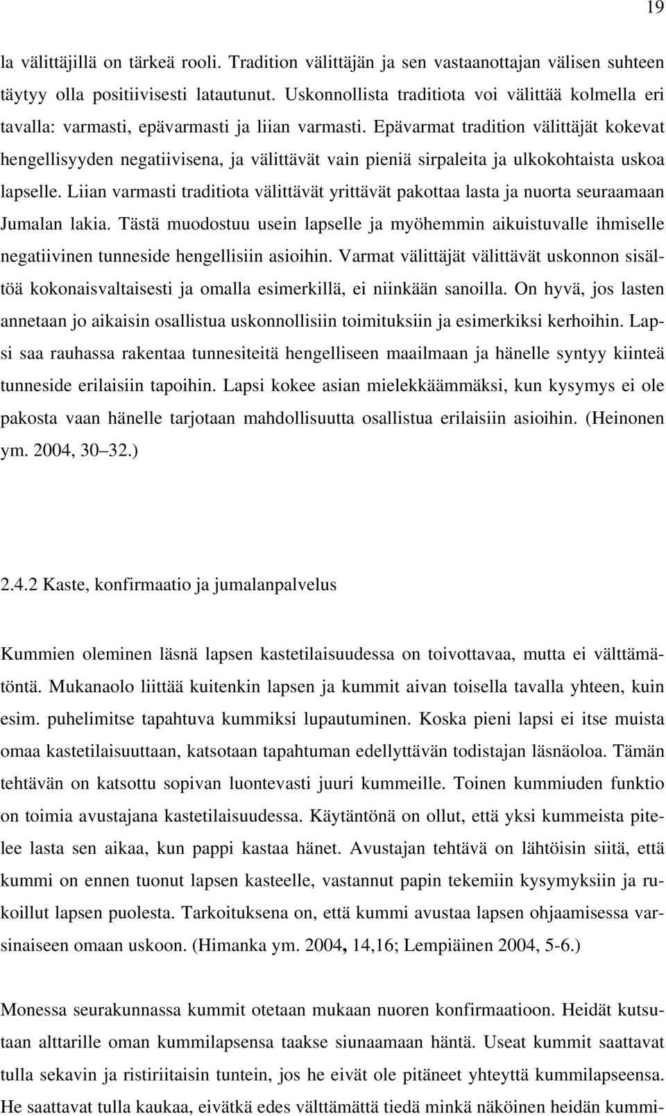 Epävarmat tradition välittäjät kokevat hengellisyyden negatiivisena, ja välittävät vain pieniä sirpaleita ja ulkokohtaista uskoa lapselle.