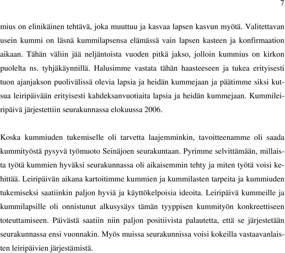 Halusimme vastata tähän haasteeseen ja tukea erityisesti tuon ajanjakson puolivälissä olevia lapsia ja heidän kummejaan ja päätimme siksi kutsua leiripäivään erityisesti kahdeksanvuotiaita lapsia ja