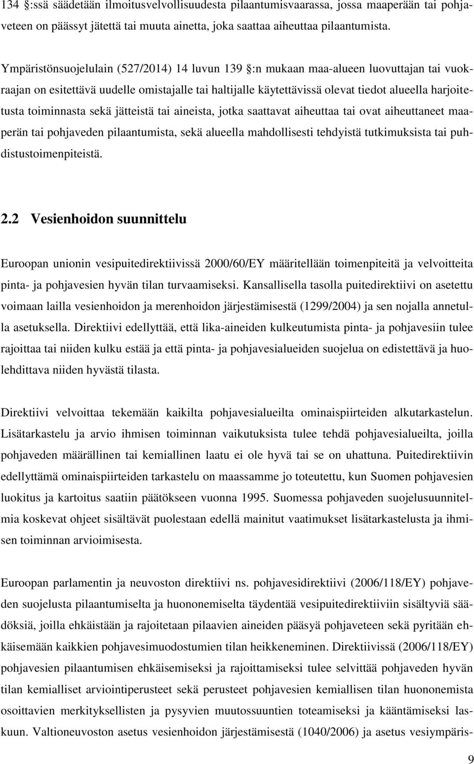 toiminnasta sekä jätteistä tai aineista, jotka saattavat aiheuttaa tai ovat aiheuttaneet maaperän tai pohjaveden pilaantumista, sekä alueella mahdollisesti tehdyistä tutkimuksista tai