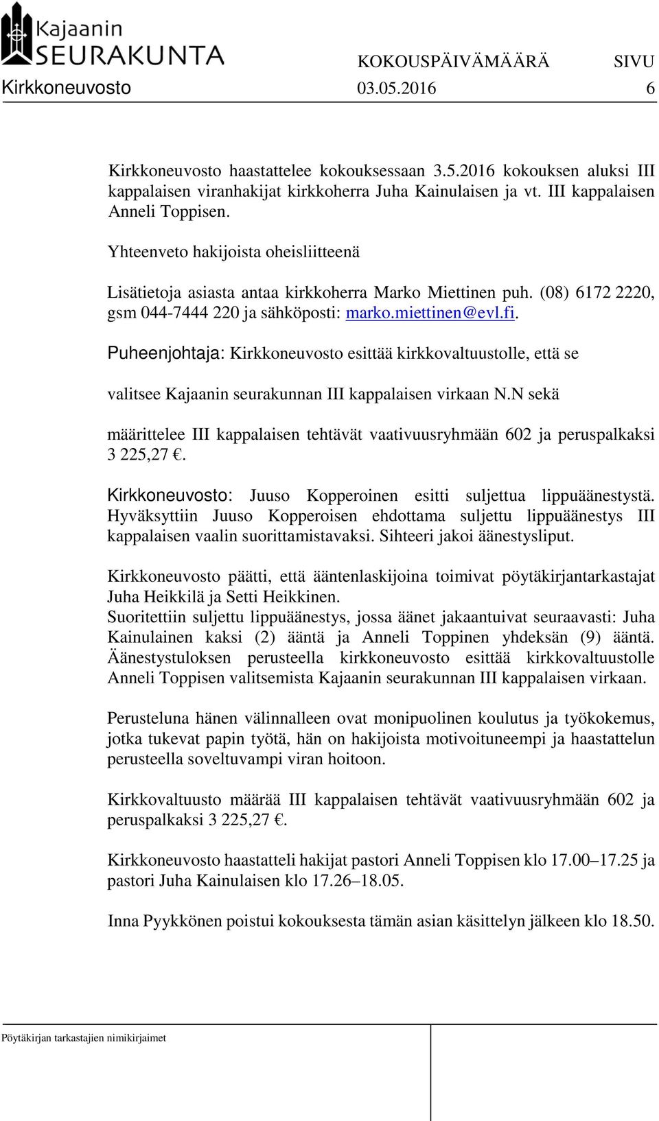 Puheenjohtaja: Kirkkoneuvosto esittää kirkkovaltuustolle, että se valitsee Kajaanin seurakunnan III kappalaisen virkaan N.