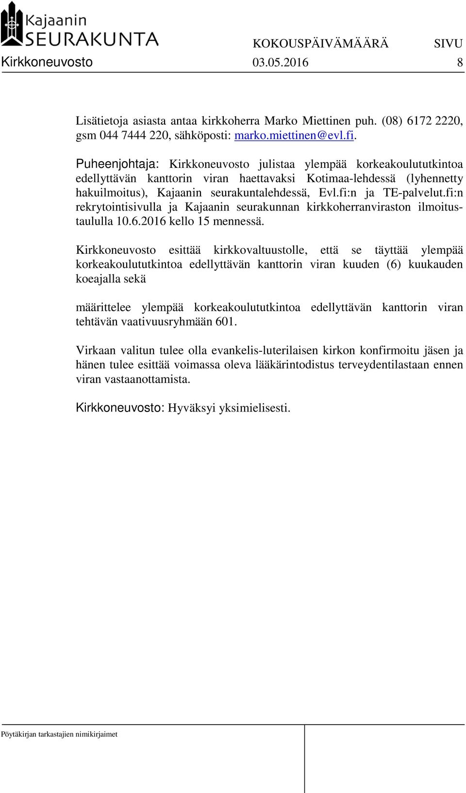 fi:n ja TE-palvelut.fi:n rekrytointisivulla ja Kajaanin seurakunnan kirkkoherranviraston ilmoitustaululla 10.6.2016 kello 15 mennessä.