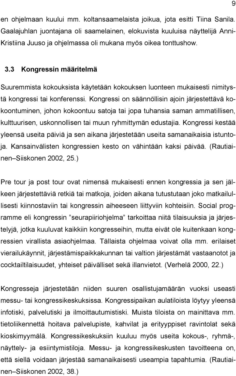 3 Kongressin määritelmä Suuremmista kokouksista käytetään kokouksen luonteen mukaisesti nimitystä kongressi tai konferenssi.