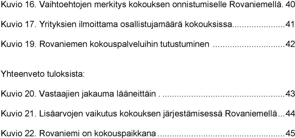 Rovaniemen kokouspalveluihin tutustuminen...42 Yhteenveto tuloksista: Kuvio 20.