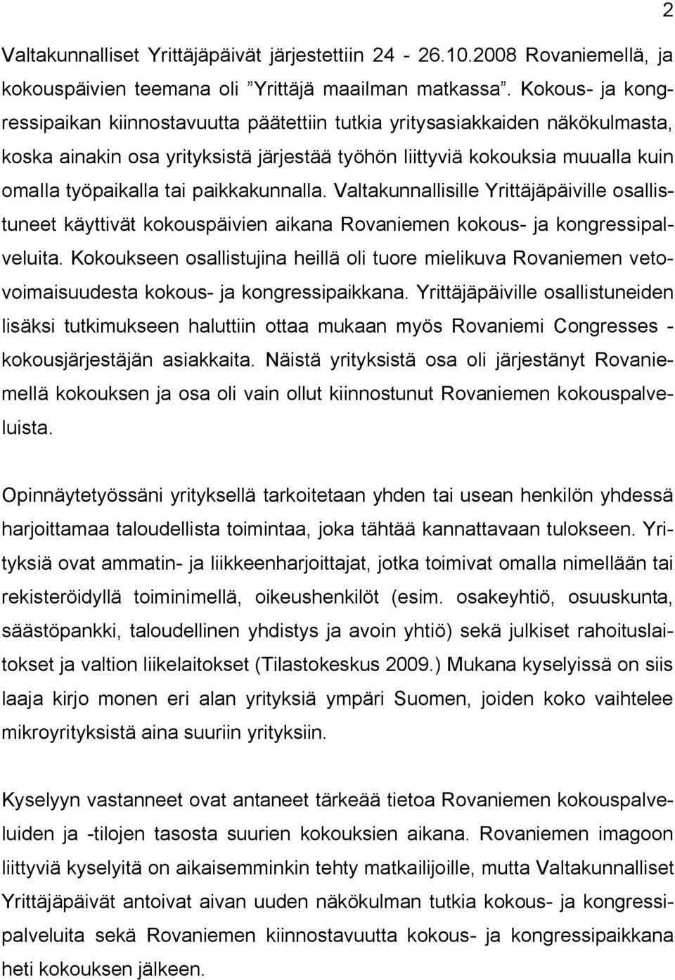 paikkakunnalla. Valtakunnallisille Yrittäjäpäiville osallistuneet käyttivät kokouspäivien aikana Rovaniemen kokous ja kongressipalveluita.