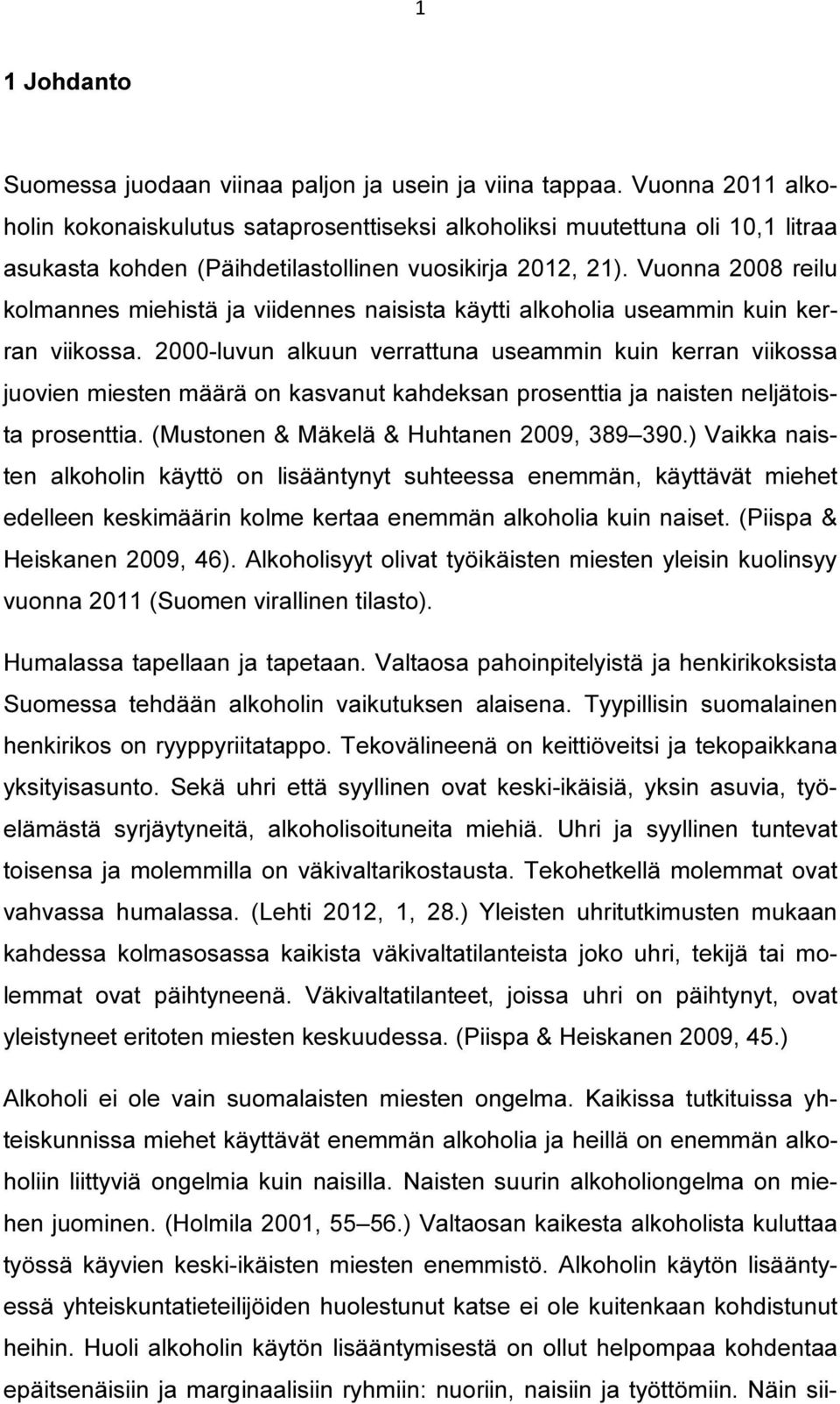 Vuonna 2008 reilu kolmannes miehistä ja viidennes naisista käytti alkoholia useammin kuin kerran viikossa.