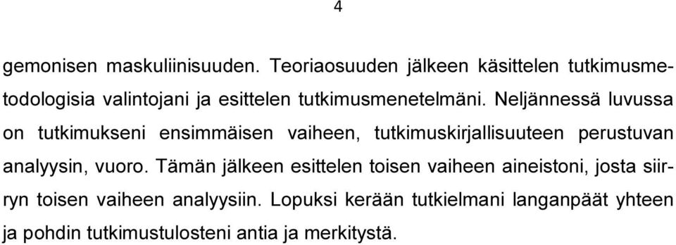 Neljännessä luvussa on tutkimukseni ensimmäisen vaiheen, tutkimuskirjallisuuteen perustuvan analyysin,