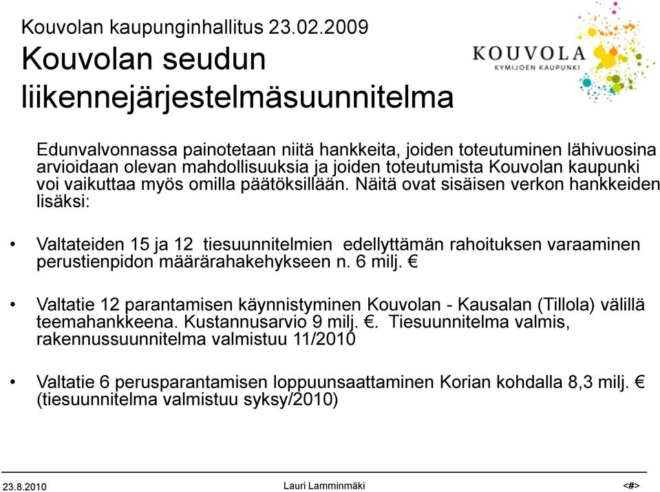 toteutumista Kouvolan kaupunki voi vaikuttaa myös omilla päätöksillään.