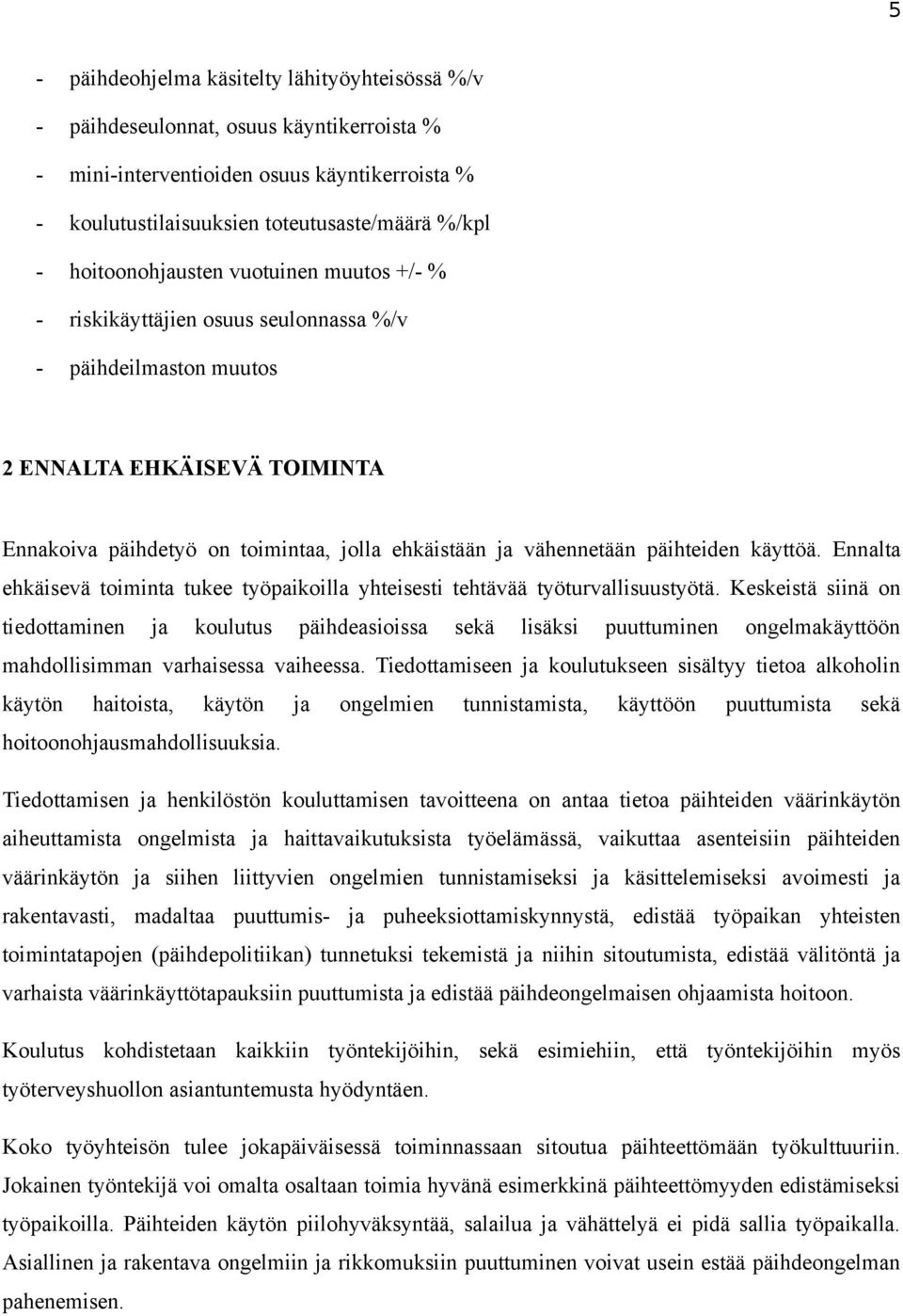 päihteiden käyttöä. Ennalta ehkäisevä toiminta tukee työpaikoilla yhteisesti tehtävää työturvallisuustyötä.