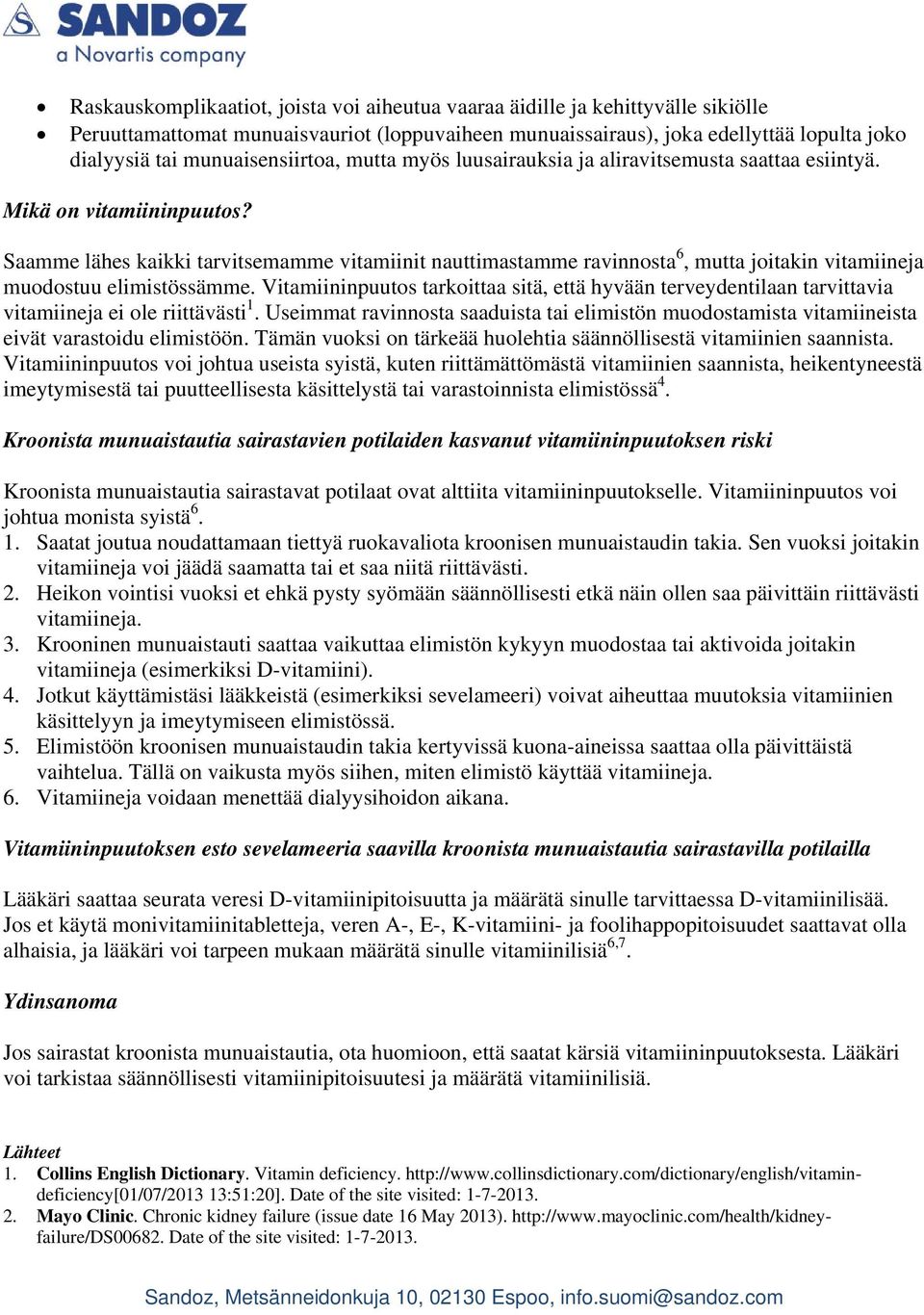 Saamme lähes kaikki tarvitsemamme vitamiinit nauttimastamme ravinnosta 6, mutta joitakin vitamiineja muodostuu elimistössämme.