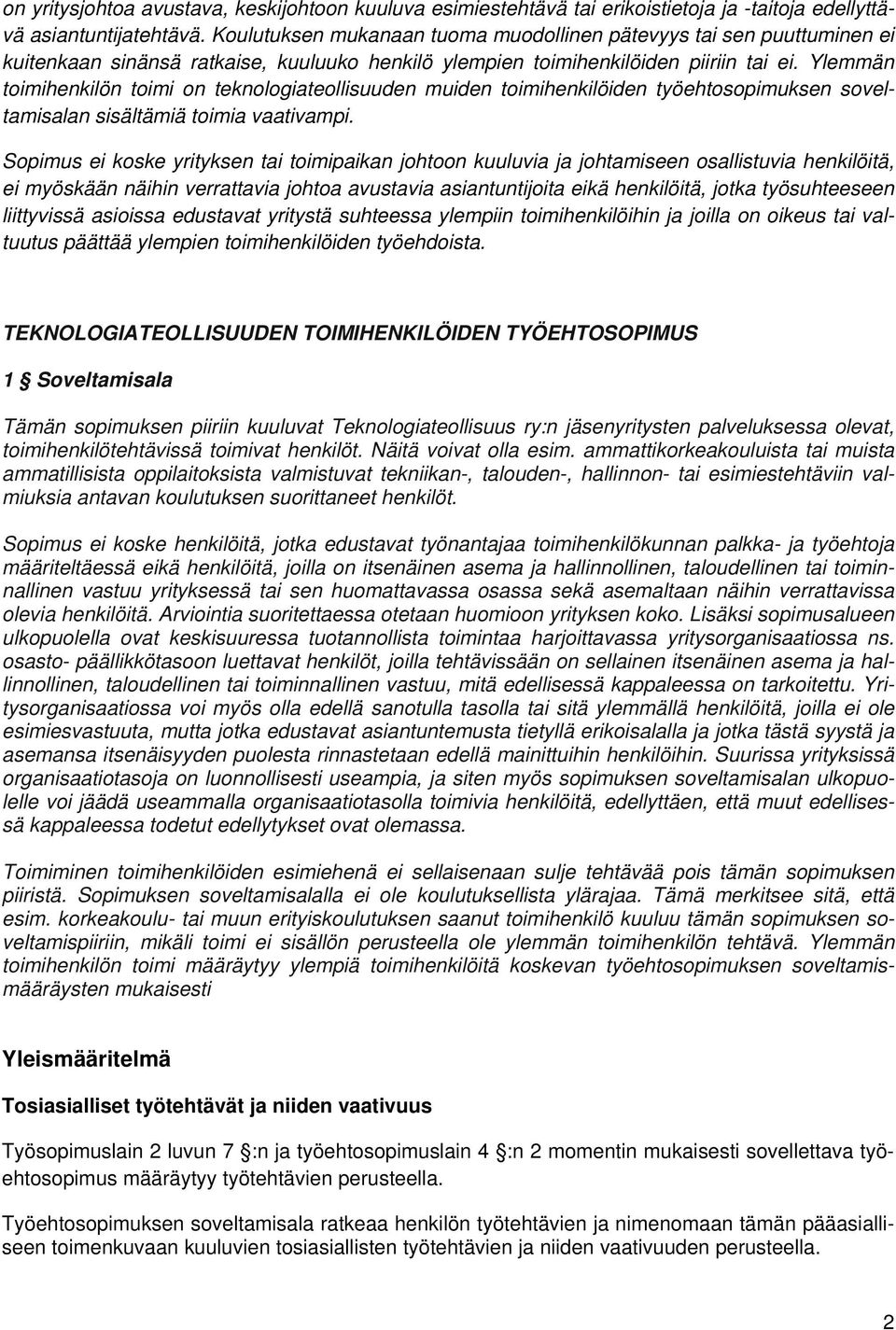 Ylemmän toimihenkilön toimi on teknologiateollisuuden muiden toimihenkilöiden työehtosopimuksen soveltamisalan sisältämiä toimia vaativampi.
