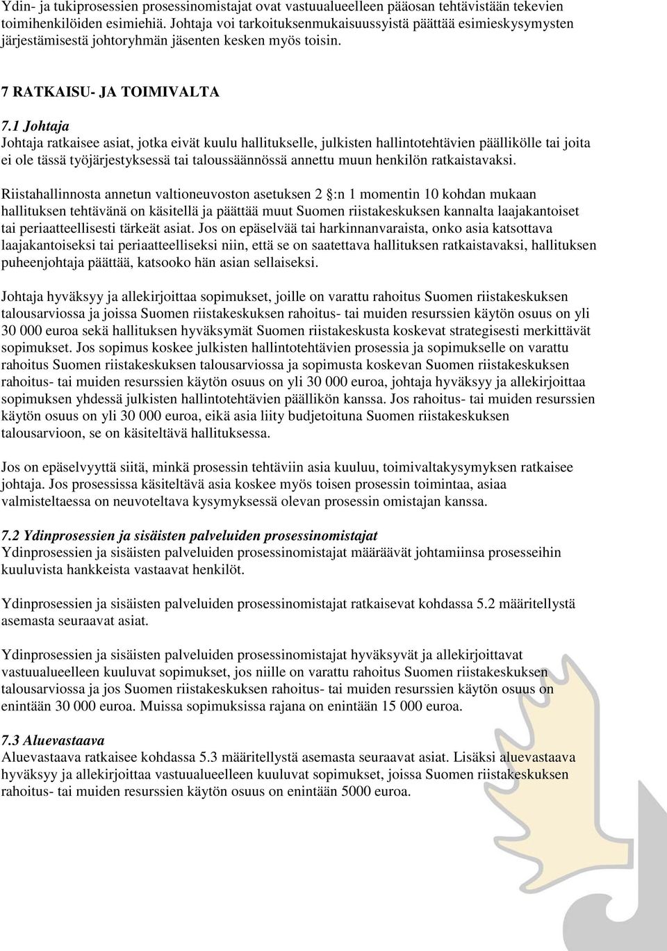 1 Johtaja Johtaja ratkaisee asiat, jotka eivät kuulu hallitukselle, julkisten hallintotehtävien päällikölle tai joita ei ole tässä työjärjestyksessä tai taloussäännössä annettu muun henkilön